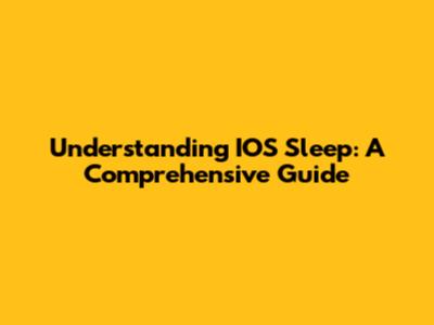 Understanding IOS Sleep: A Comprehensive Guide