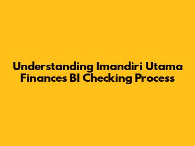 Understanding Imandiri Utama Finance's BI Checking Process