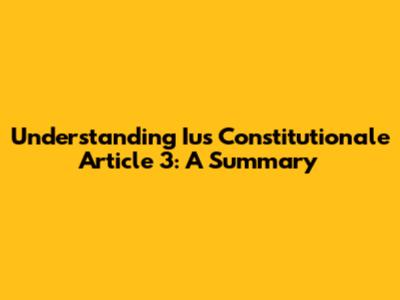 Understanding Ius Constitutionale Article 3: A Summary