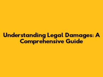 Understanding Legal Damages: A Comprehensive Guide