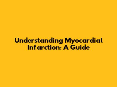 Understanding Myocardial Infarction: A Guide