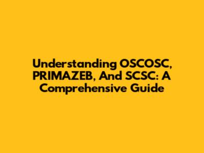 Understanding OSCOSC, PRIMAZEB, And SCSC: A Comprehensive Guide