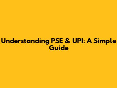 Understanding PSE & UPI: A Simple Guide