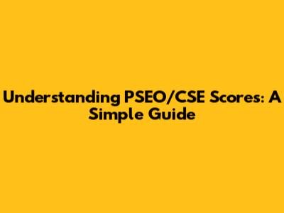 Understanding PSEO/CSE Scores: A Simple Guide