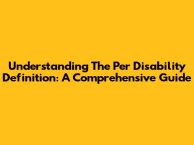 Understanding The 'Per Disability' Definition: A Comprehensive Guide