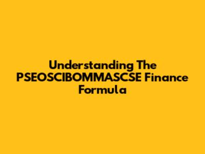 Understanding The PSEOSCIBOMMASCSE Finance Formula