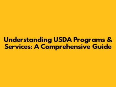 Understanding USDA Programs & Services: A Comprehensive Guide