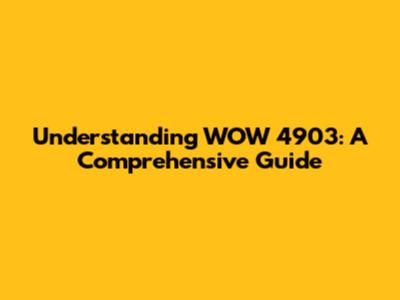 Understanding WOW 4903: A Comprehensive Guide