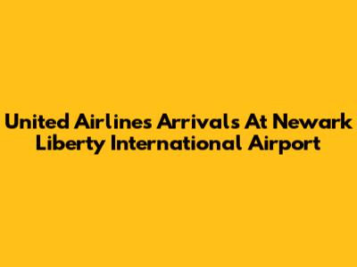 United Airlines Arrivals At Newark Liberty International Airport