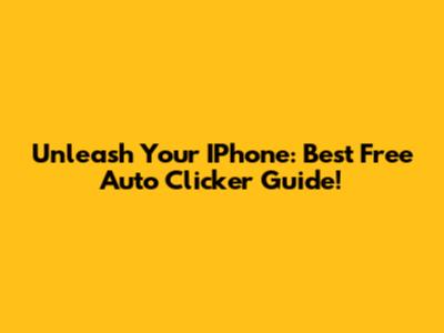 Unleash Your IPhone: Best Free Auto Clicker Guide!