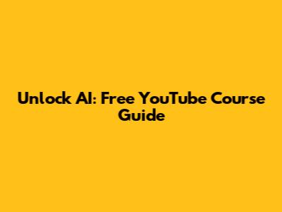 Unlock AI: Free YouTube Course Guide