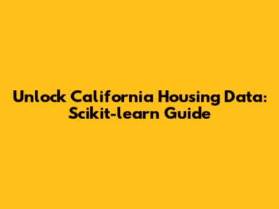 Unlock California Housing Data: Scikit-learn Guide