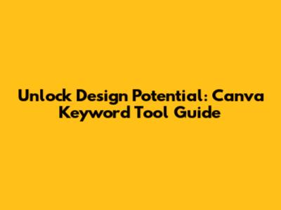 Unlock Design Potential: Canva Keyword Tool Guide