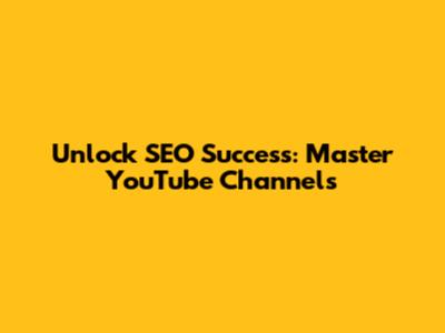 Unlock SEO Success: Master YouTube Channels