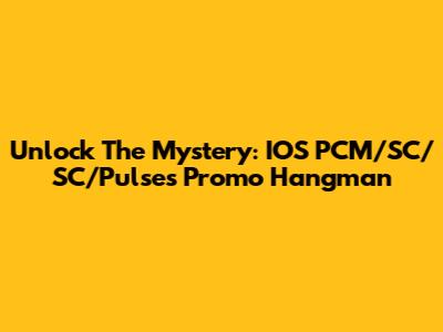 Unlock The Mystery: IOS PCM/SC/SC/Pulses Promo Hangman