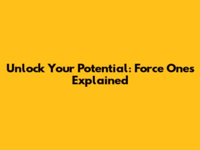 Unlock Your Potential: Force Ones Explained