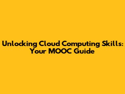 Unlocking Cloud Computing Skills: Your MOOC Guide