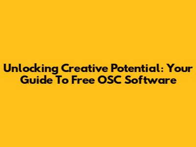 Unlocking Creative Potential: Your Guide To Free OSC Software