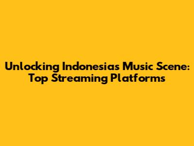 Unlocking Indonesia's Music Scene: Top Streaming Platforms