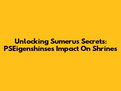 Unlocking Sumeru's Secrets: PSEigenshinse's Impact On Shrines