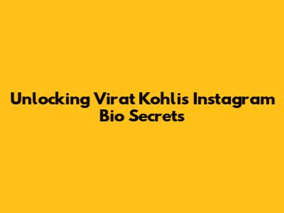 Unlocking Virat Kohli's Instagram Bio Secrets