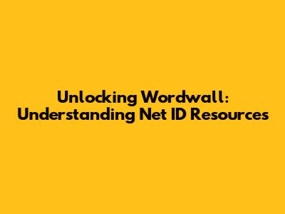 Unlocking Wordwall: Understanding Net ID Resources