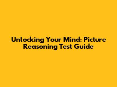Unlocking Your Mind: Picture Reasoning Test Guide
