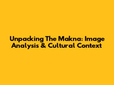 Unpacking The 'Makna': Image Analysis & Cultural Context