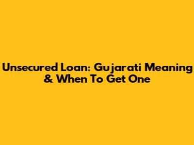 Unsecured Loan: Gujarati Meaning & When To Get One