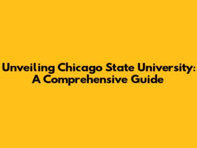 Unveiling Chicago State University: A Comprehensive Guide