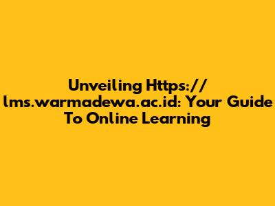 Unveiling Https://lms.warmadewa.ac.id: Your Guide To Online Learning