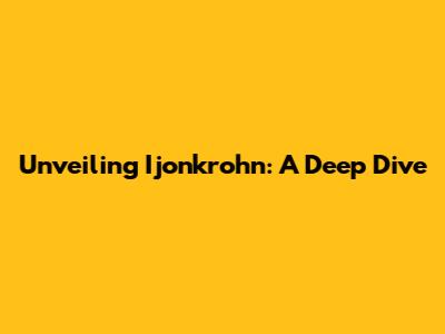 Unveiling Ijonkrohn: A Deep Dive