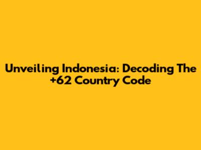 Unveiling Indonesia: Decoding The +62 Country Code