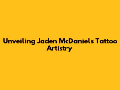 Unveiling Jaden McDaniels' Tattoo Artistry