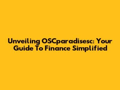Unveiling OSCparadisesc: Your Guide To Finance Simplified