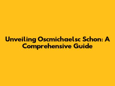 Unveiling Oscmichaelsc Schon: A Comprehensive Guide