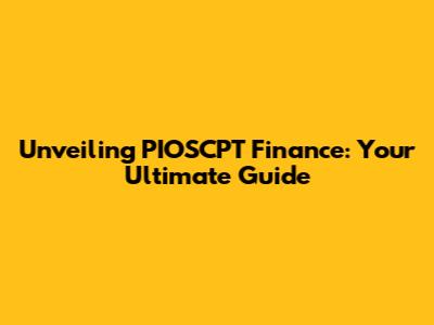 Unveiling PIOSCPT Finance: Your Ultimate Guide