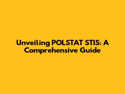 Unveiling POLSTAT STIS: A Comprehensive Guide