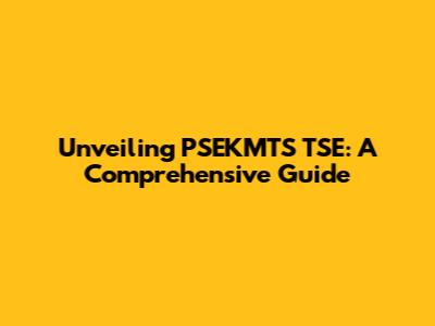 Unveiling PSEKMTS TSE: A Comprehensive Guide