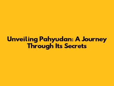 Unveiling Pahyudan: A Journey Through Its Secrets