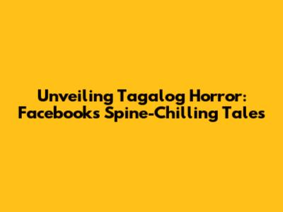 Unveiling Tagalog Horror: Facebook's Spine-Chilling Tales