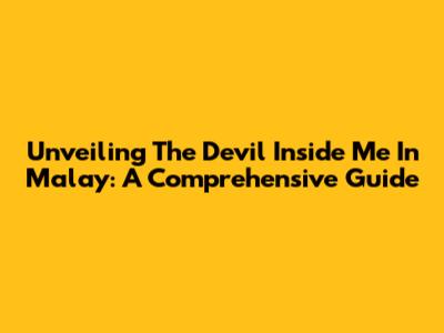 Unveiling The 'Devil Inside Me' In Malay: A Comprehensive Guide