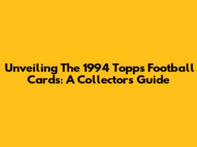 Unveiling The 1994 Topps Football Cards: A Collector's Guide