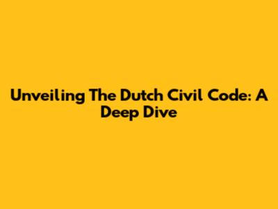 Unveiling The Dutch Civil Code: A Deep Dive