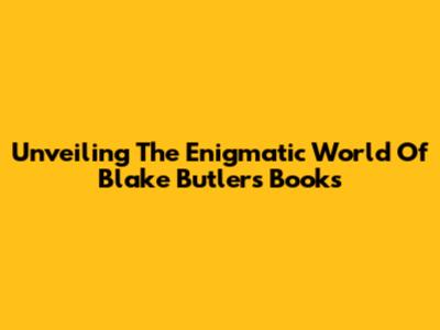 Unveiling The Enigmatic World Of Blake Butler's Books