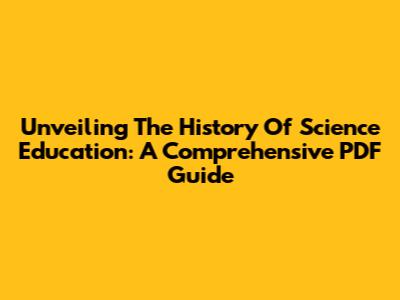 Unveiling The History Of Science Education: A Comprehensive PDF Guide