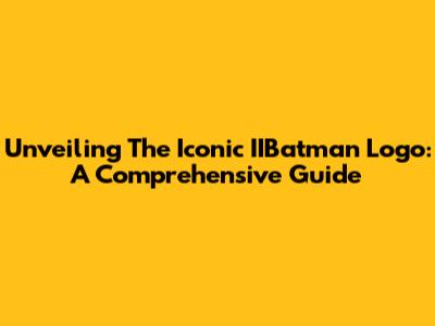 Unveiling The Iconic IIBatman Logo: A Comprehensive Guide