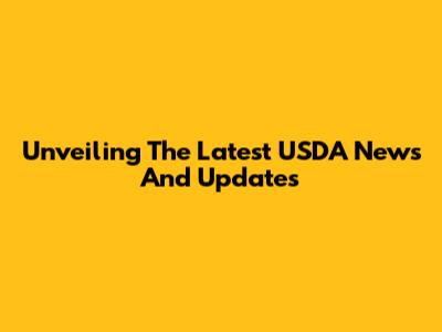 Unveiling The Latest USDA News And Updates
