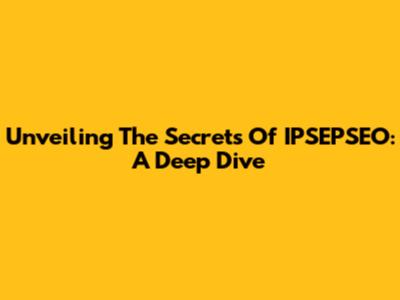 Unveiling The Secrets Of IPSEPSEO: A Deep Dive