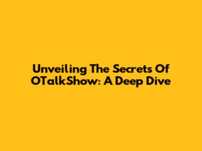 Unveiling The Secrets Of OTalkShow: A Deep Dive